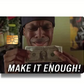 Make it Enough